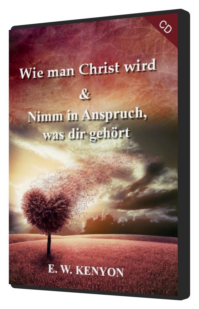E.W. Kenyon: Wie man Christ wird & Nimm in Anspruch was dir gehört (1 CD)