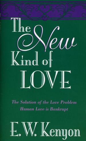 E.W. Kenyon: The New Kind of Love