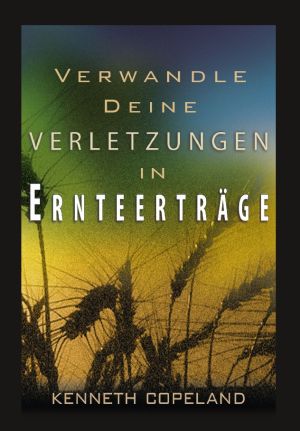 Kenneth Copeland: Verwandle deine Verletzungen in Ernteerträge