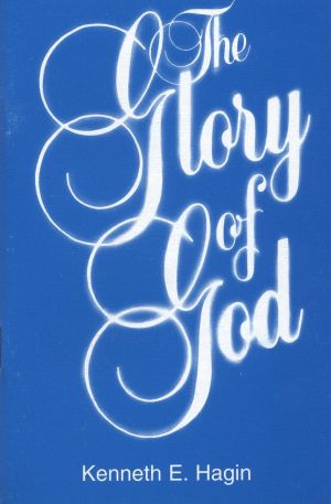 Kenneth E. Hagin: The Glory of God