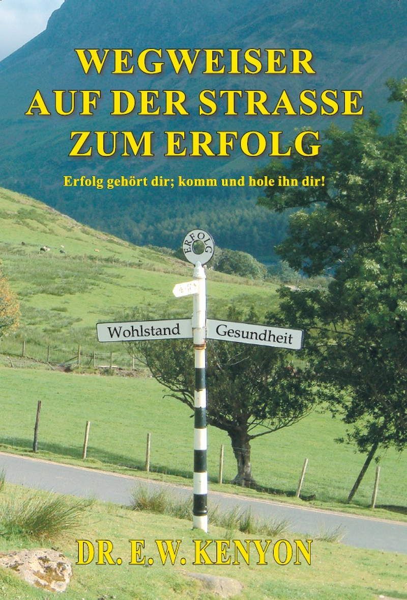 E.W. Kenyon: Wegweiser auf der Straße zum Erfolg