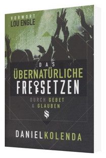 Büchersortiment - Daniel Kolenda: Das Übernatürliche Freisetzen durch Gebet & Glauben