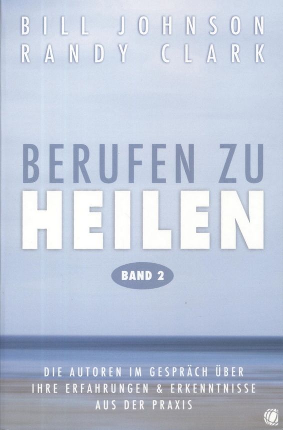 Büchersortiment - Bill Johnson & Randy Clark: Berufen zu Heilen Band 2