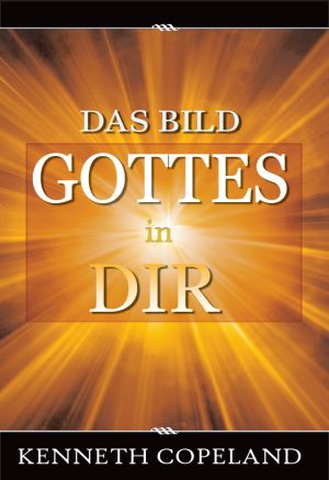 Kenneth Copeland: Das Bild Gottes in dir