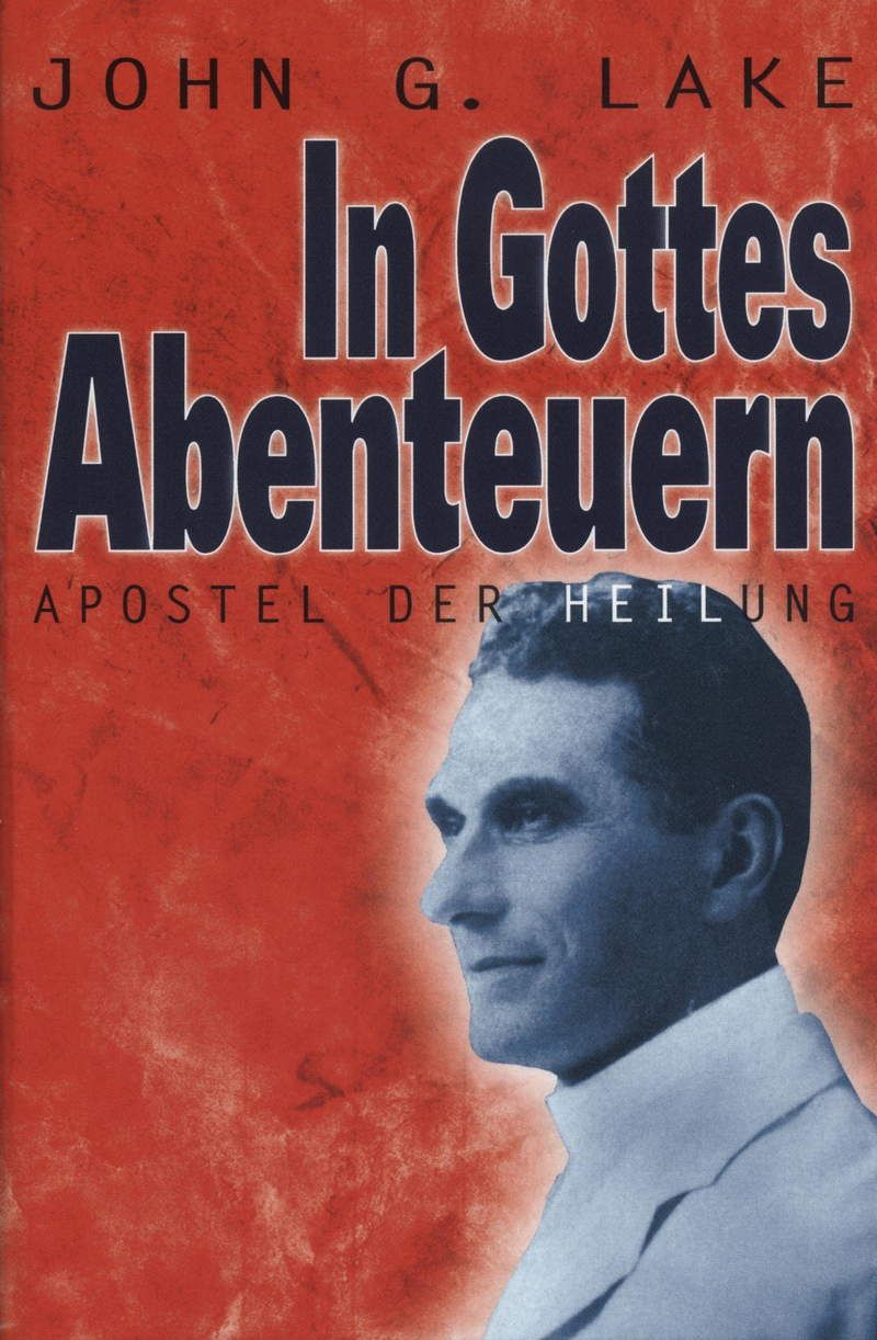 Büchersortiment - John G. Lake: In Gottes Abenteuern