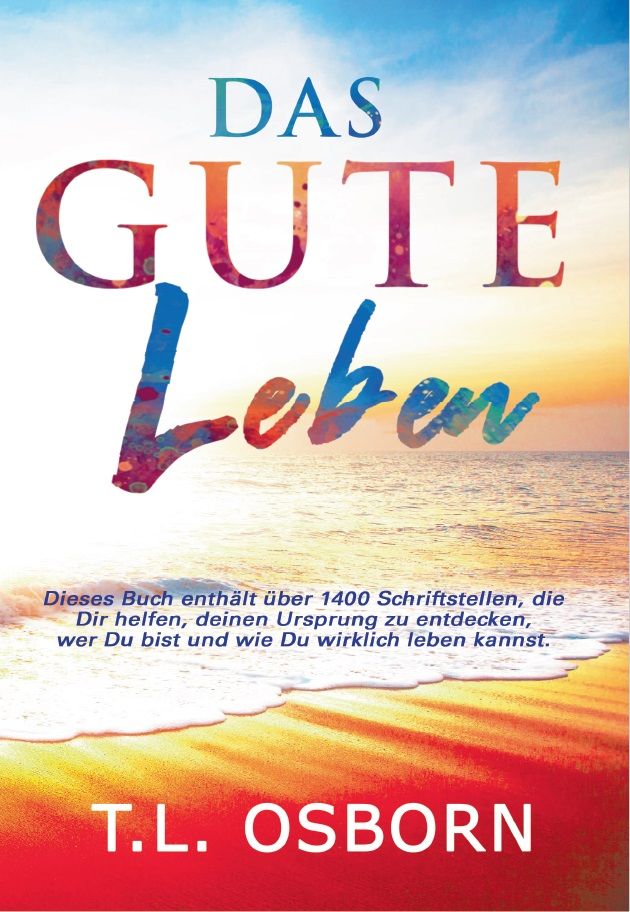 T.L. Osborn: Das Gute Leben (Neue Auflage)