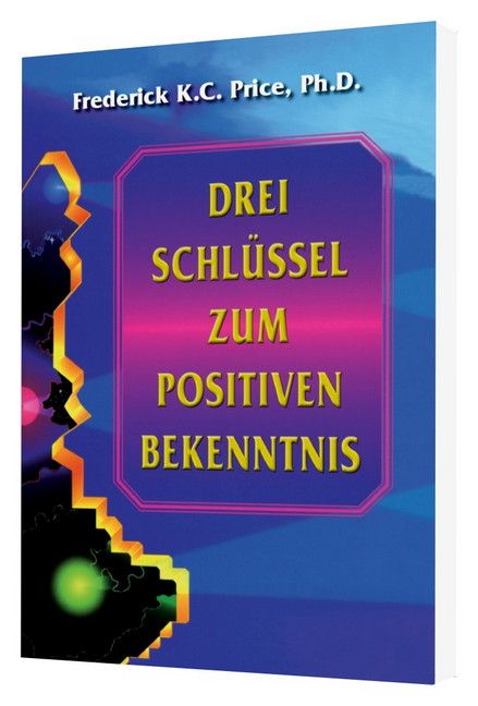 Büchersortiment - Frederick K.C. Price: Drei Schlüssel zum positiven Bekenntnis