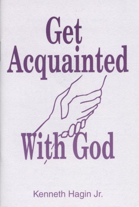 K. Hagin Jr. Get Acquainted with God