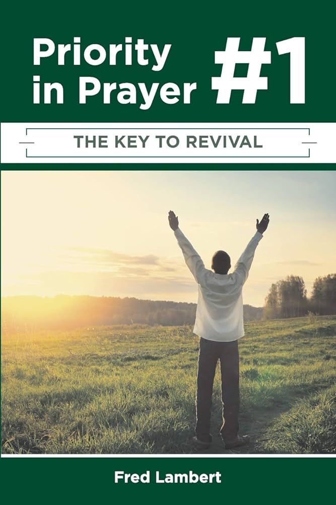 Fred Lambert: Priority in Prayer #1 - The Key to Revival