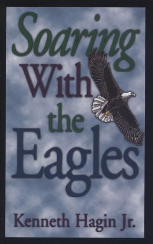 Kenneth E. Hagin: Soaring with the Eagles