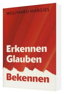 Büchersortiment - Wolfhard Margies: Erkennen - Glauben - Bekennen