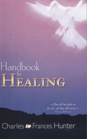 Charles & Frances Hunter: Handbook for Healing