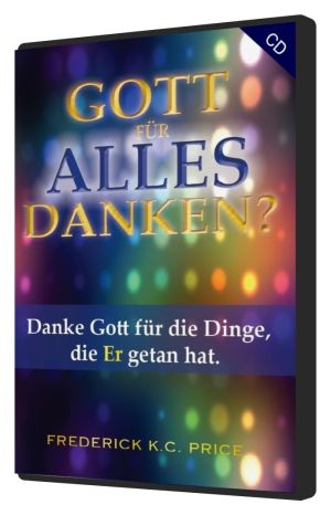 Frederick K.C. Price: Gott für alles danken? (1 CD)