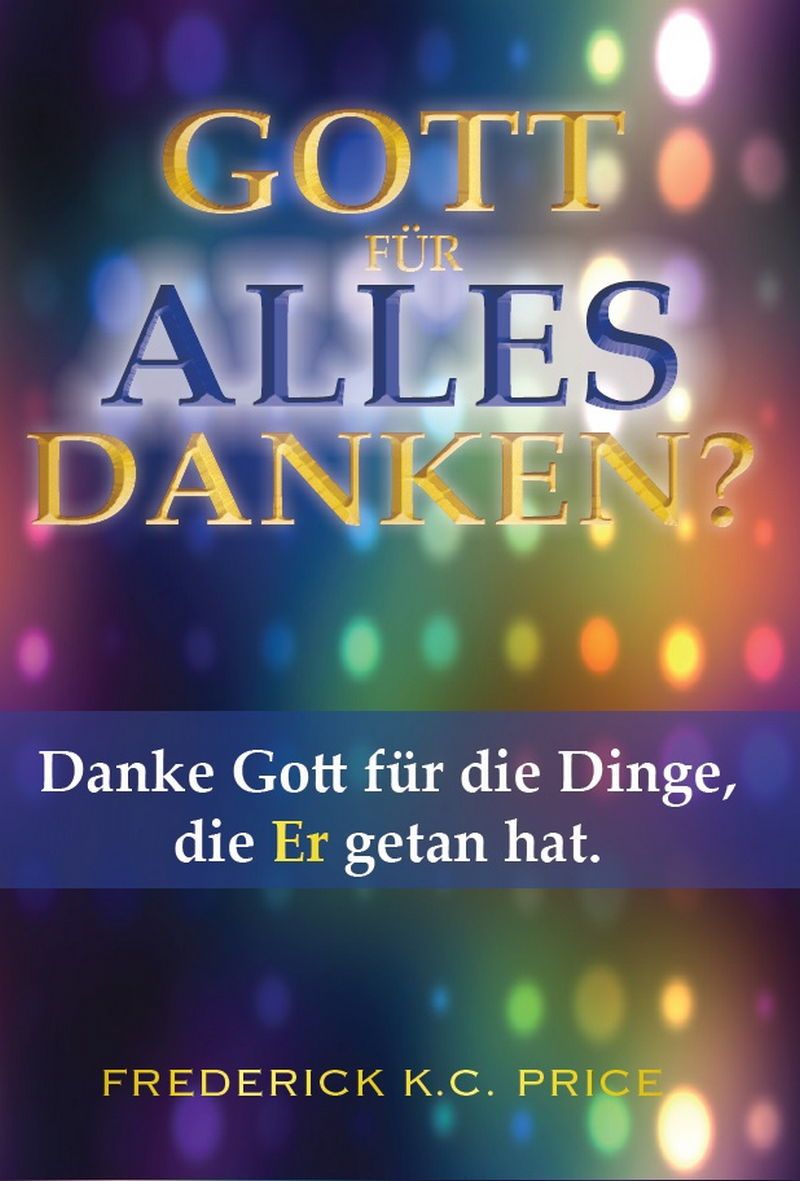 Frederick K.C. Price: Gott für Alles danken?