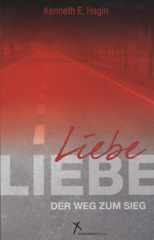 Kenneth E. Hagin: Liebe - der Weg zum Sieg