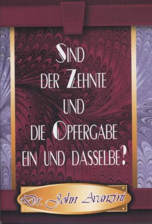 John Avanzini: Sind der Zehnte und die Opfergabe ein und dasselbe?