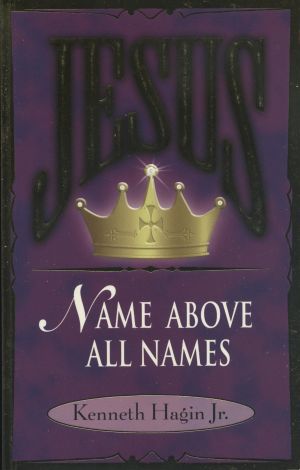 K. Hagin Jr. Jesus - Name Above All Names