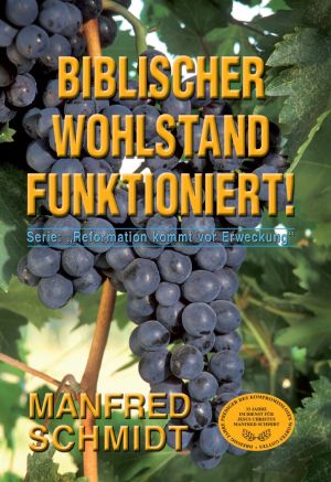 Manfred Schmidt: Biblischer Wohlstand funktioniert!