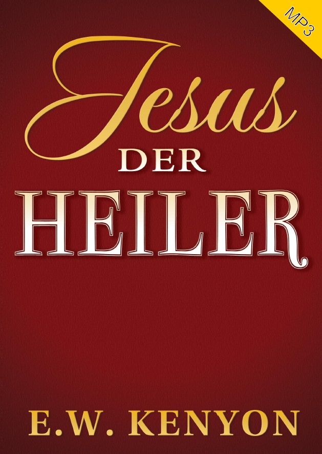 Hörbücher Deutsch - E.W. Kenyon: Jesus, der Heiler (MP3-1 CD)