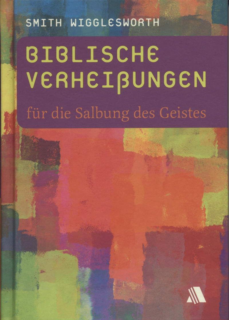 Smith Wigglesworth: Biblische Verheißungen für die Salbung des Geistes