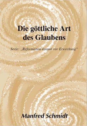 Manfred Schmidt: Die göttliche Art des Glaubens