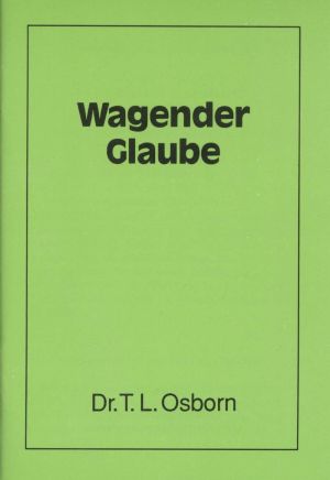 T.L. Osborn: Wagender Glaube