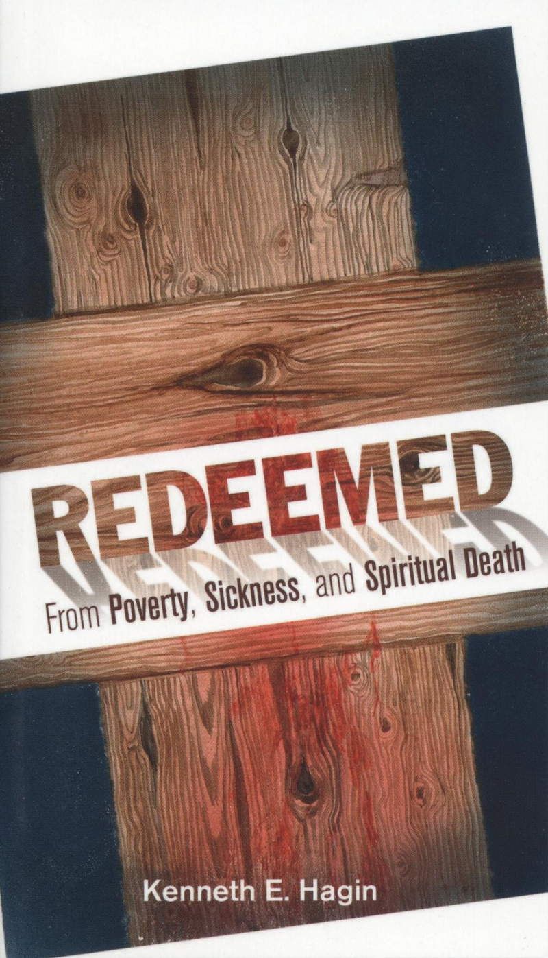 Kenneth E. Hagin: Redeemed - from Poverty, Sickness & Death