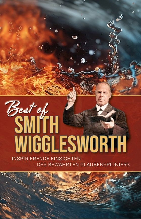 Smith Wigglesworth: Best of Smith Wigglesworth