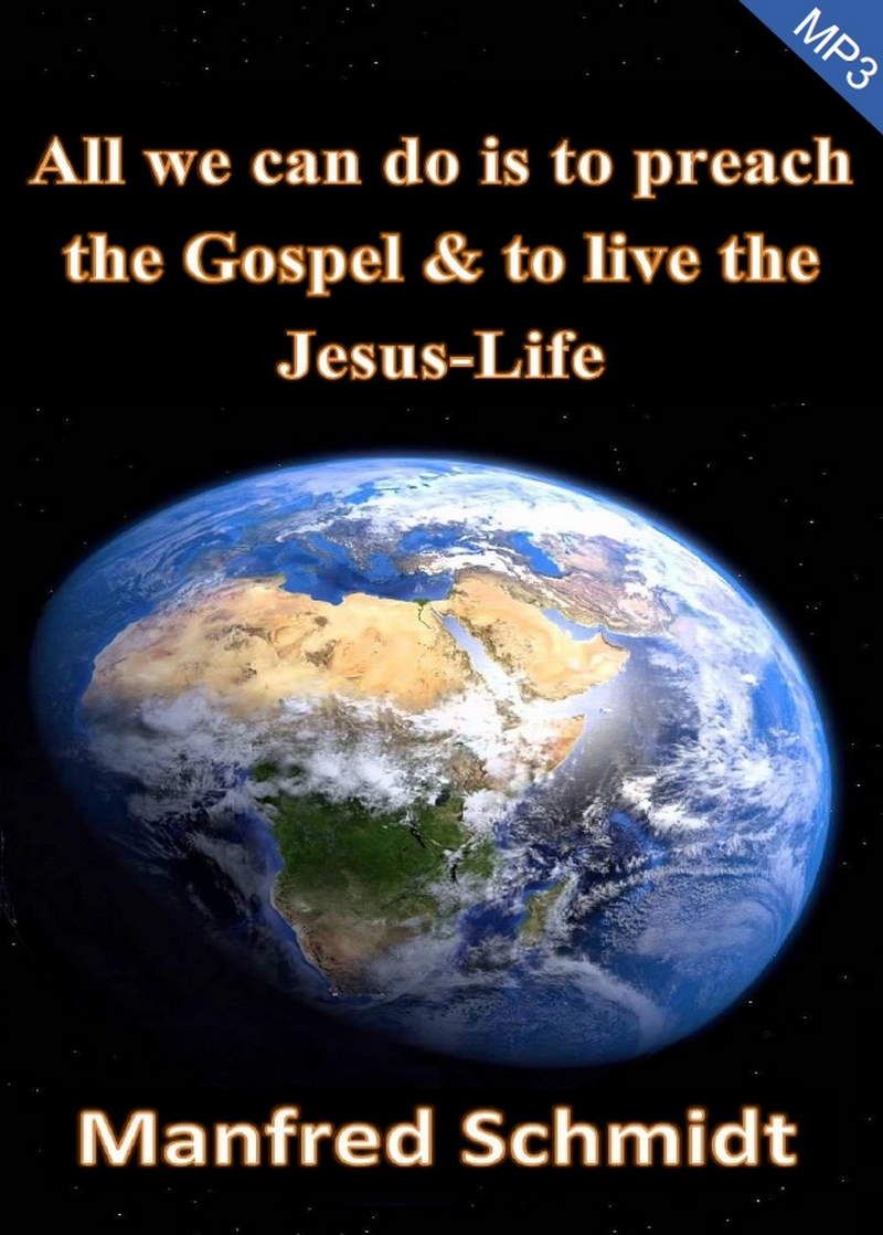 Musik CDs - Manfred Schmidt: All we can do is to preach the Gospel & to live the Jesus Life (MP3)