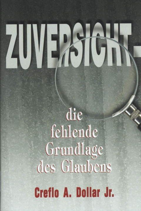 Büchersortiment - Minibücher - Creflo A. Dollar: Zuversicht - die fehlende Grundlage des Glaubens