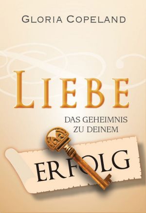 Gloria Copeland: Liebe - Das Geheimnis zu deinem Erfolg