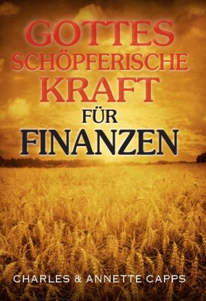 Charles & Anette Capps: Gottes schöpferische Kraft für Finanzen