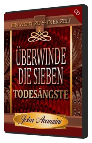 John Avanzini: Überwinde die Sieben Todesängste (1 CD)