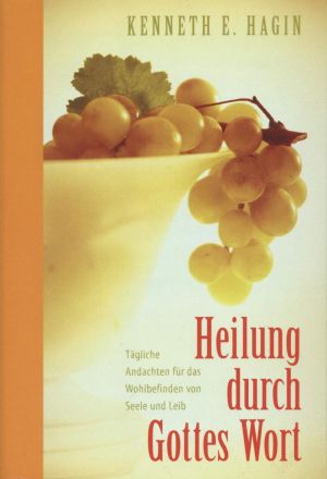 Kenneth E. Hagin: Heilung durch Gottes Wort