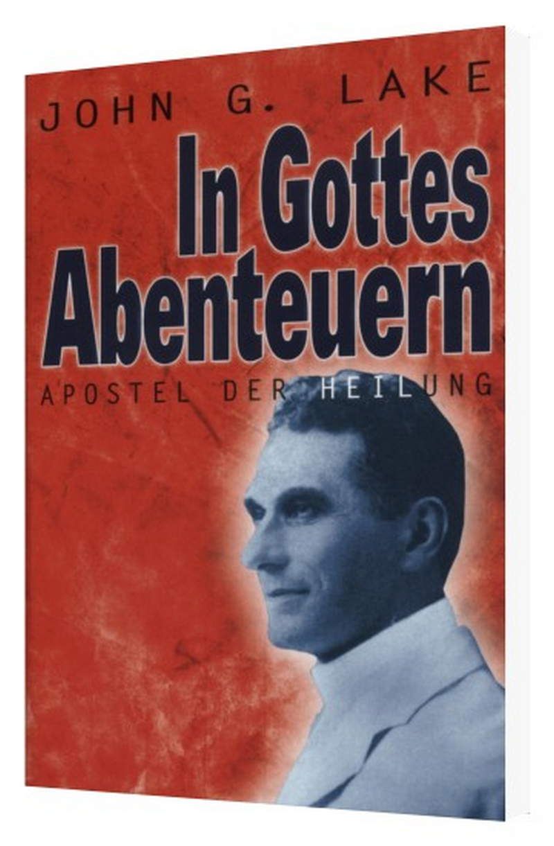 Büchersortiment - John G. Lake: In Gottes Abenteuern