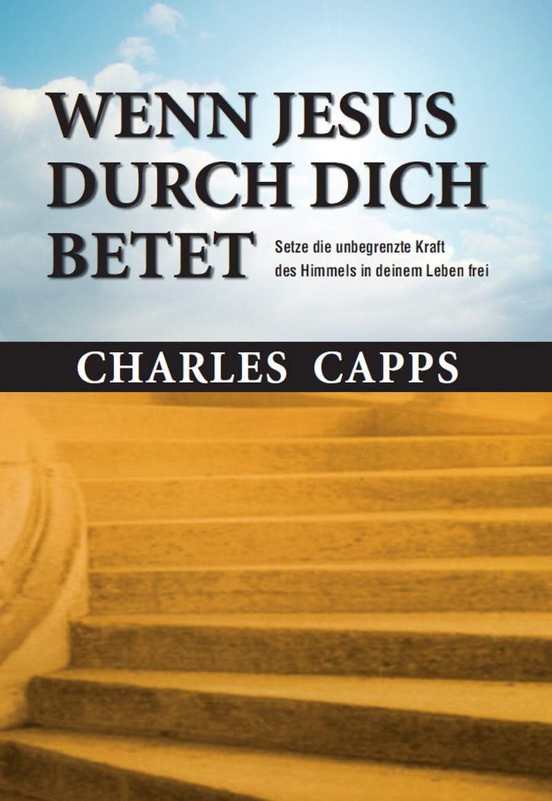 Charles Capps: Wenn Jesus durch dich betet