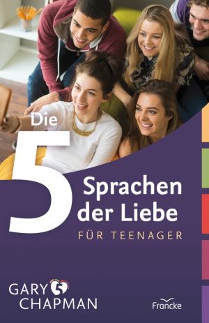 Gary Chapman: Die 5 Sprachen der Liebe für Teenager (2023)