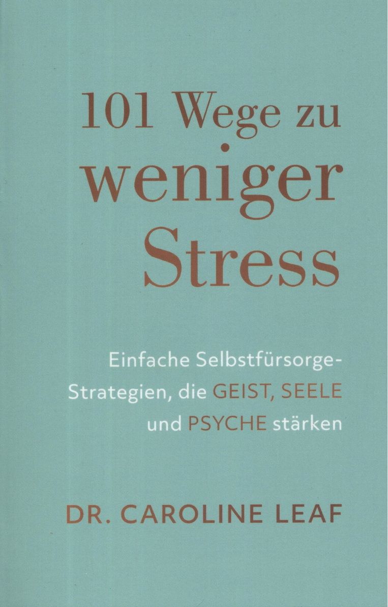 Caroline Leaf: 101 Wege zu weniger Stress