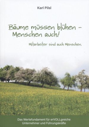 Karl Pilsl: Bäume müssen blühen - Menschen auch!