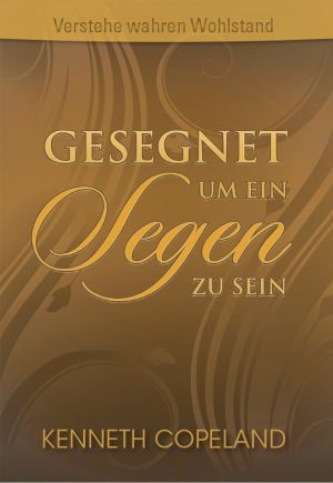 Kenneth Copeland: Gesegnet um ein Segen zu sein