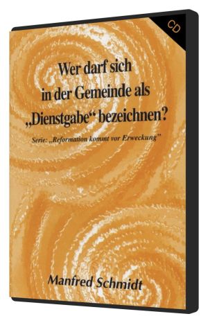 Manfred Schmidt: Wer darf sich in der Gemeinde als Dienstgabe bezeichnen (1 CD)