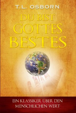 T.L. Osborn: Du bist Gottes Bestes!