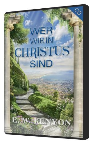 E.W. Kenyon: Wer wir in Christus sind (2 CDs)