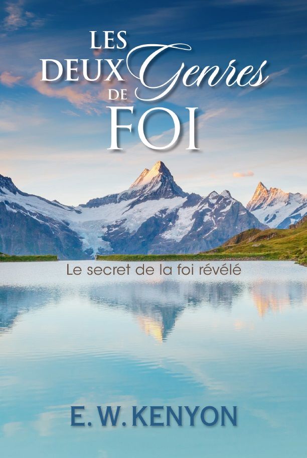 E.W. Kenyon: Les Deux Genres de Foi