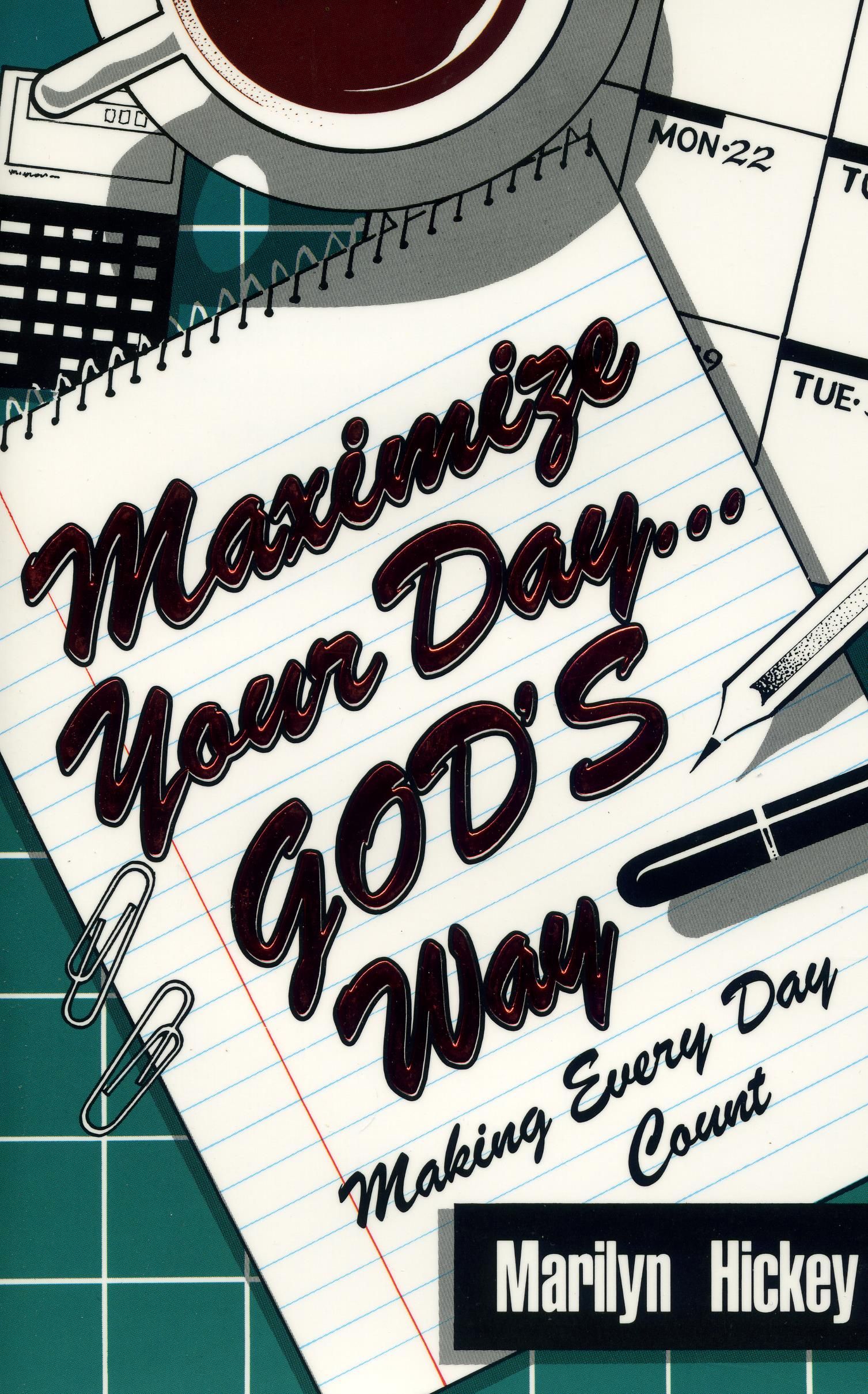 M. Hickey: Maximize your Day - God's way