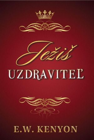 E.W. Kenyon: Ježiš uzdravitel