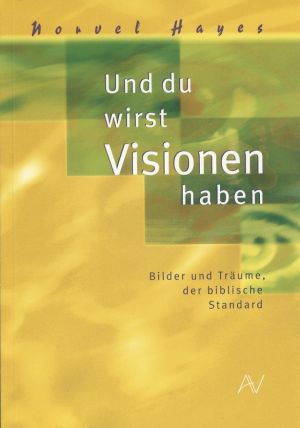 Norvel Hayes: Und du wirst Visionen haben