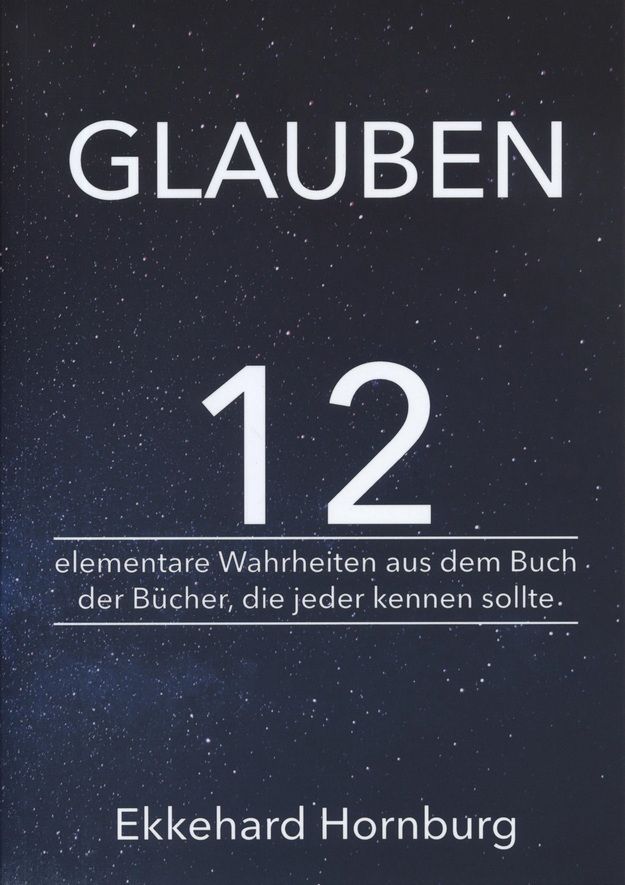 Ekkehard Hornburg: Glauben - 12 elementare Wahrheiten aus dem Buch der Bücher