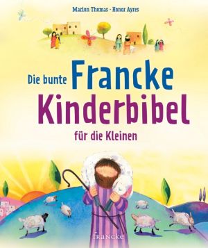 Marion Thomas: Die bunte Francke Kinderbibel für die Kleinen