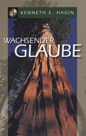 Kenneth E. Hagin: Wachsender Glaube